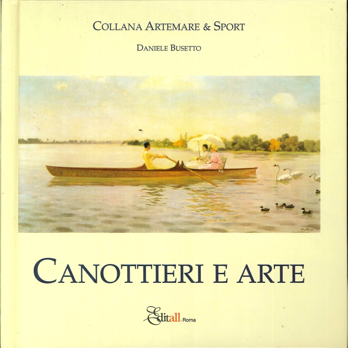 Canottieri e Arte, Roma, Editall, 2002