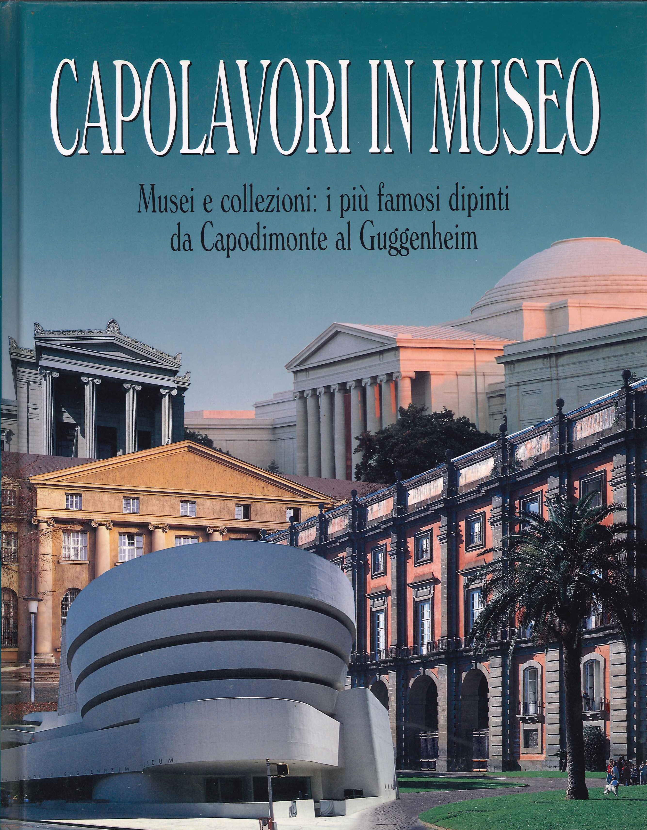 Capolavori in museo. II. Musei e collezioni. I più famosi …