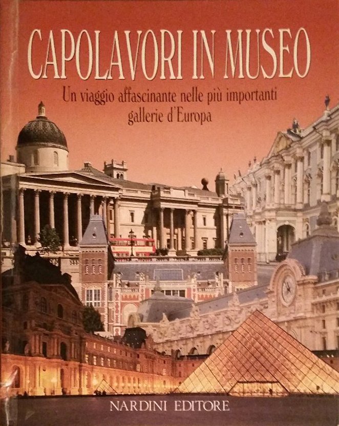 Capolavori in museo. Vol. 1: Un viaggio affascinante nelle più …