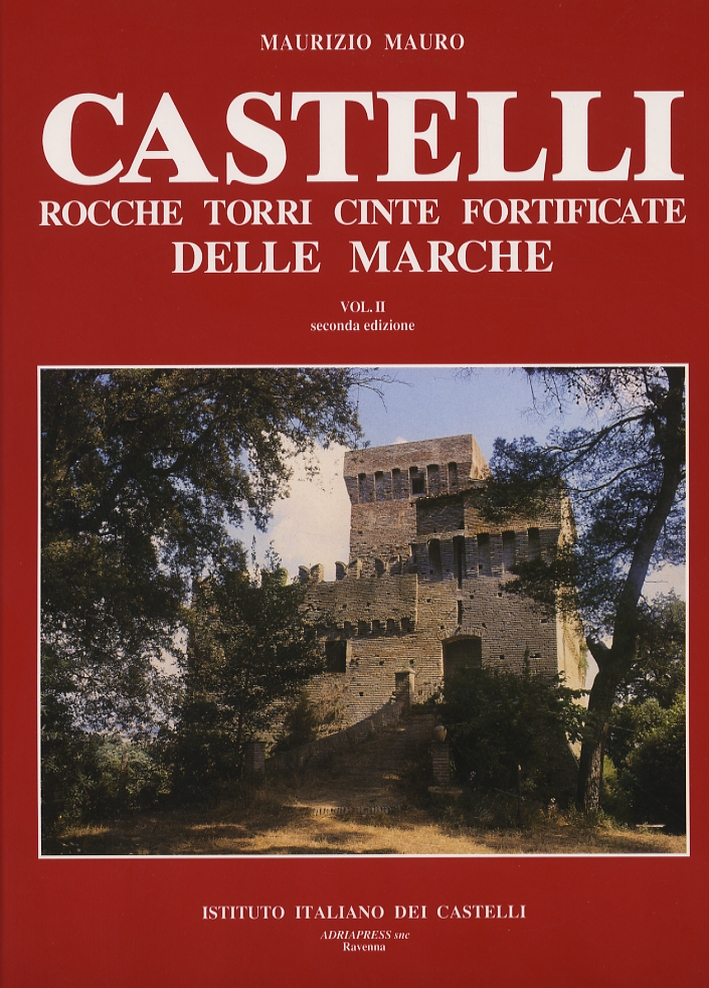 Castelli, rocche, torri, cinte fortificate delle Marche. Vol. II