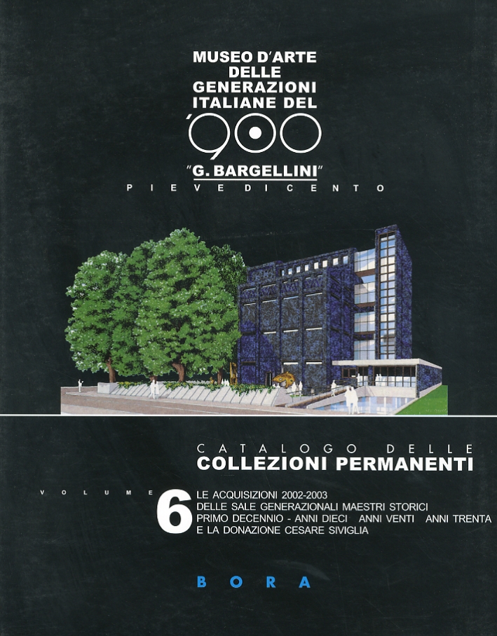 Catalogo delle collezioni permanenti. 6. Le acquisizioni 2002-2003. Generazioni Maestri …