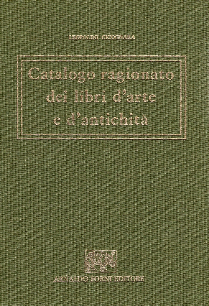 Catalogo ragionato dei libri d'arte e d'antichità (rist. anast. 1821)