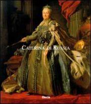 Caterina di Russia. L'imperatrice e le arti