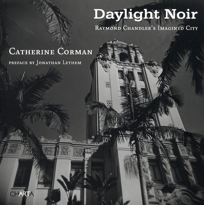 Catherine Corman. Daylight noir. Raymond Chandler's imagined city