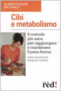 Cibi e Metabolismo. Il Metodo più Sano per Raggiungere e …