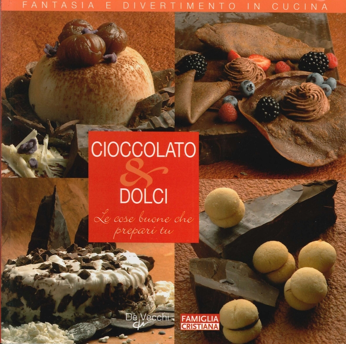 Cioccolato e Dolci. Le Cose Buone che Prepari Tu