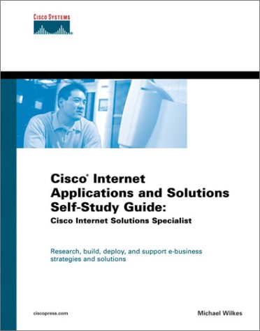 Cisco Internet Applications and Solutions Self-Study Guide: CISco Internet Solutions …