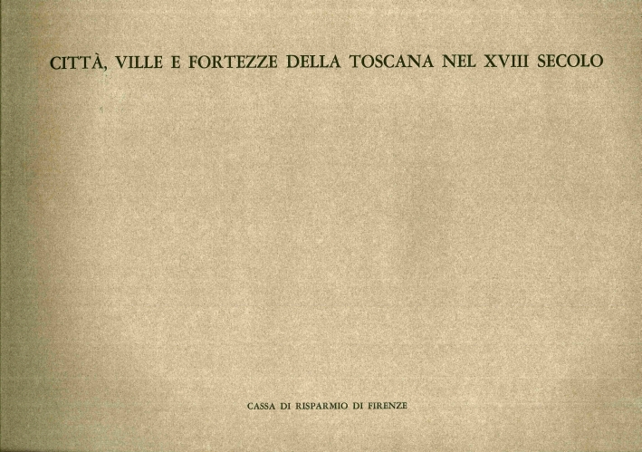 Citta', Ville e Fortezze della Toscana nel XVIII Secolo