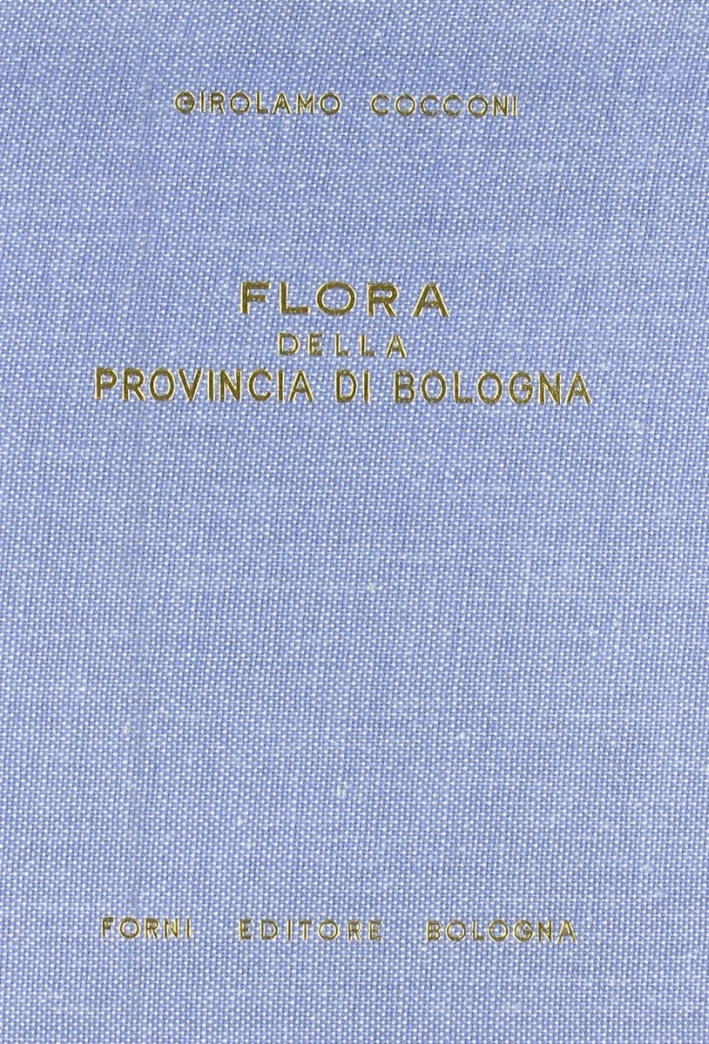 Cocconi Gerolamo: Flora della provincia di Bologna (Bologna, 1883)