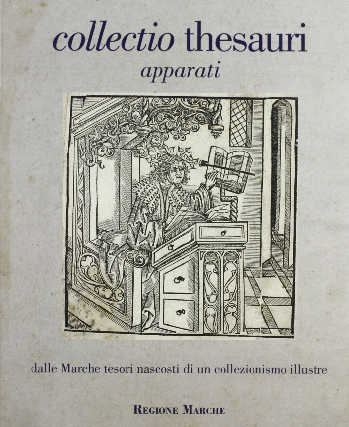 Collectio Thesauri. Dalle Marche Tesori Nascosti di un Collezionismo Illustre. …