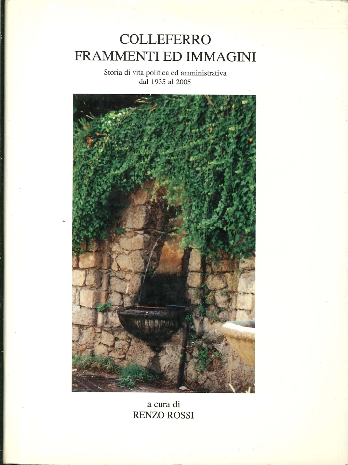 Colleferro Frammenti ed Immagini. Storia di Vita Politica ed Amministrativa …