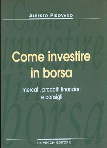 Come investire in borsa. Mercati, prodotti finanziari e consigli