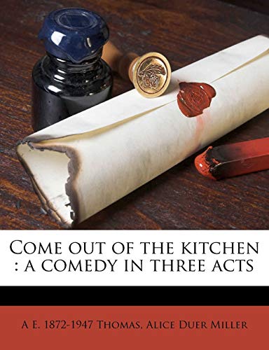 Come Out of the Kitchen: A Comedy in Three Acts