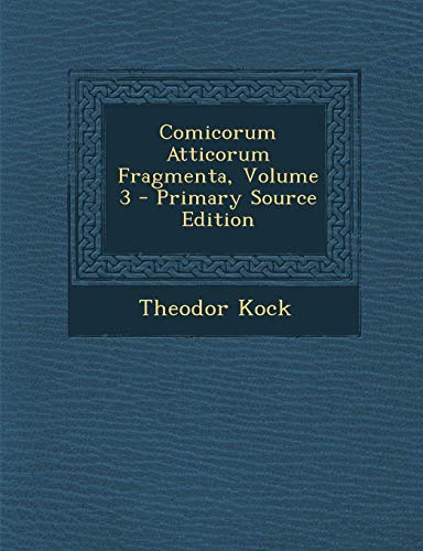 Comicorum Atticorum Fragmenta, Volume 3