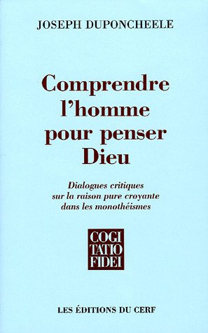 Comprendre l'homme pour penser Dieu: Dialogues critiques sur la raison …