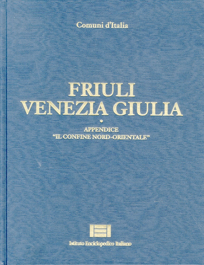 Comuni d'Italia. Friuli Venezia Giulia. Appendice "Il confine Nord-orientale"