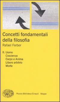 Concetti Fondamentali della Filosofia. Vol. 2: Uomo, Coscienza, Corpo e …
