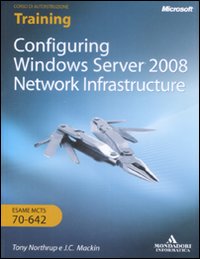 Configuring Windows Server 2008. Network infrastructure. Esame MCTS 10-642. Con …