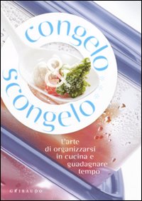 Congelo e scongelo. L'arte di organizzarsi in cucina e guadagnare …