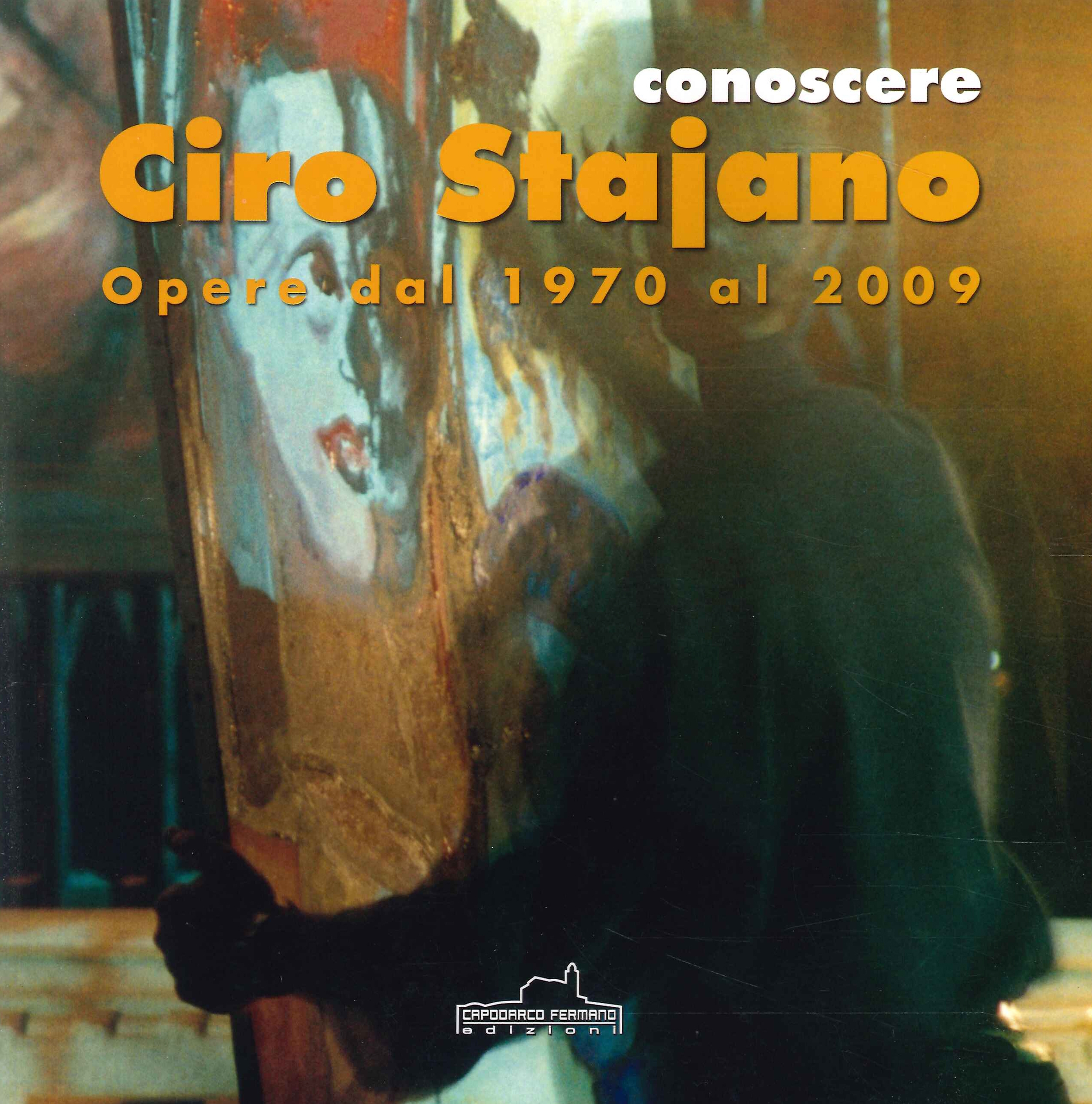 Conoscere Ciro Stajano opere dal 1970 al 2009, Capodarco di …