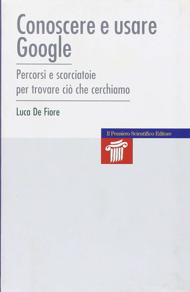 Conoscere e usare Google. Percorsi e scorciatoie per trovare ciò …