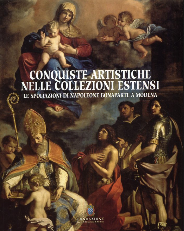 Conquiste artistiche nelle collezioni estensi. Le spoliazioni di Napoleone Bonaparte …