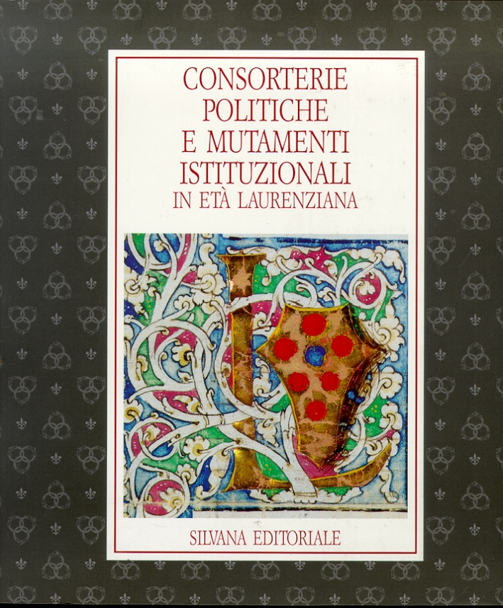 Consorterie Politiche e Mutamenti Istituzionali in Età Laurenziana