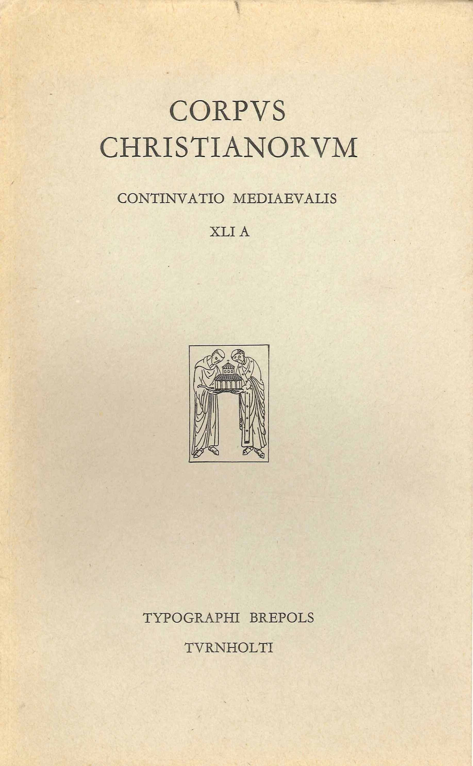 Corpus Christianorum Continuatio Mediaevalis - XLI A, Turnhout, Brepols Publishers, …