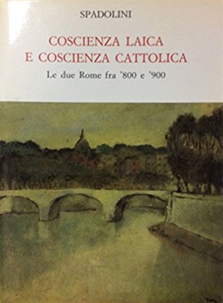 Coscienza laica e coscienza cattolica. Le due Rome fra '800 …