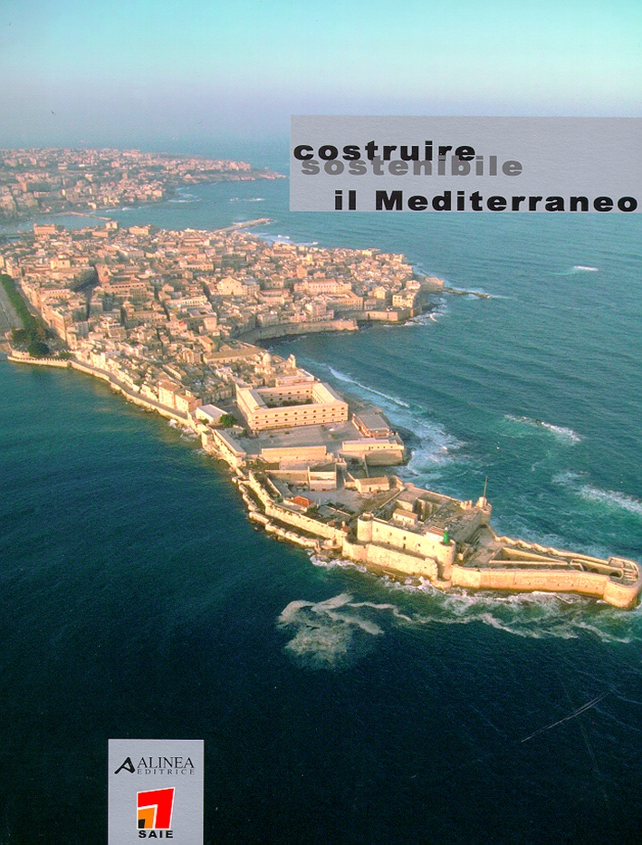 Costruire sostenibile. Il Mediterraneo, Firenze, Alinea Editrice, 2001