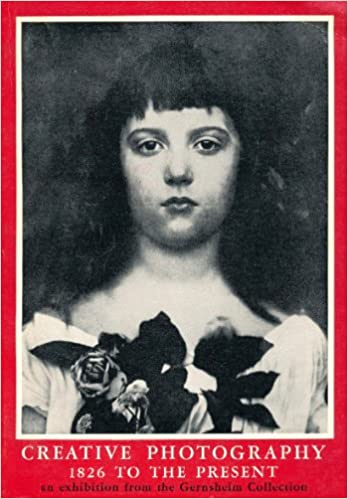 Creative Photography 1826 To the Present