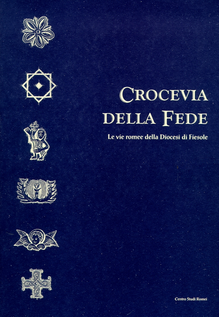 Crocevia della fede. Le vie romee della Diocesi di Fiesole