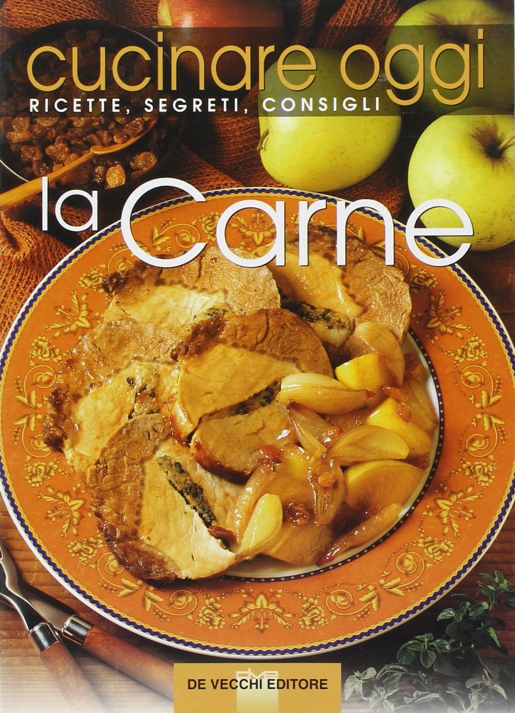 Cucinare Oggi. Ricette, Segreti, Consigli. La Carne