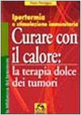 Curare con il calore: la terapia dolce dei tumori. Ipertermia …