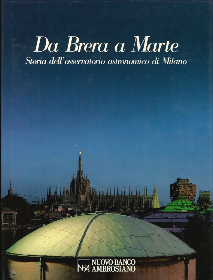 Da Brera a Marte. Storia dell'Osservatorio Astronomico di Milano