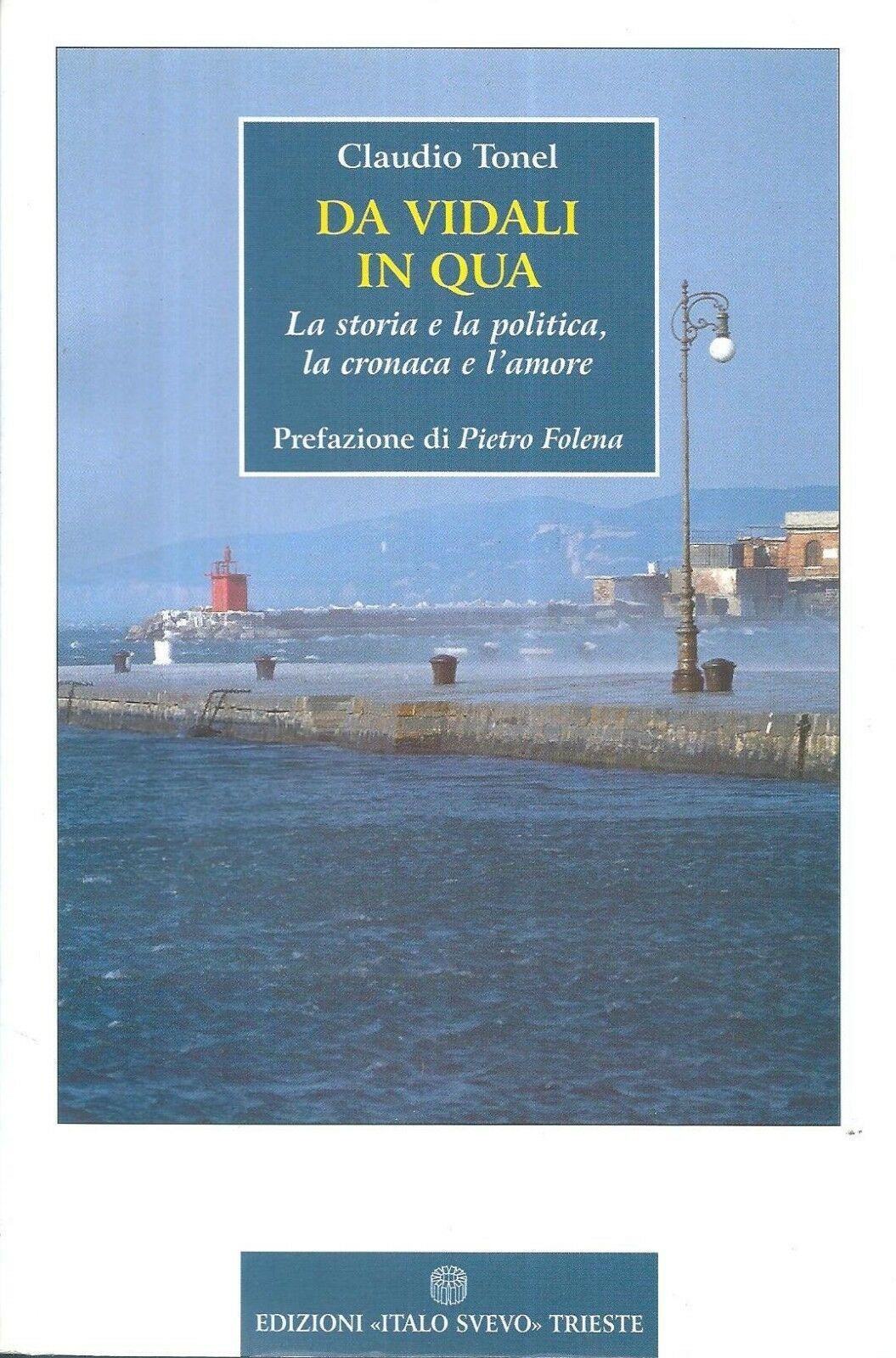Da Vidali in Qua. La storia e la politica, la …