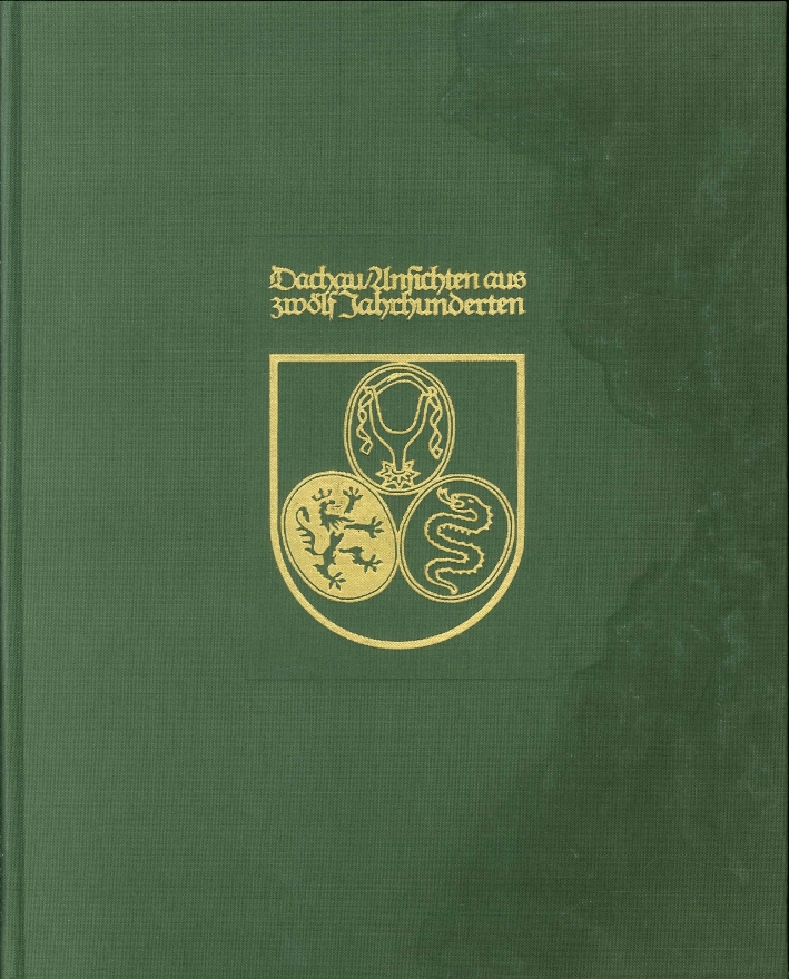 Dachau. Ansichten Und Zeugnisse Aus Zwolf Jahrhunderten. Nachtrag Zur Trilogie