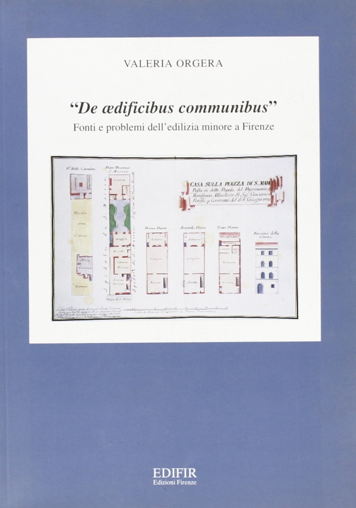 "De Aedificibus Communibus". Fonti e problemi dell'edilizia minore a Firenze