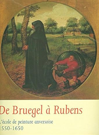 De Bruegel a Rubens: l'ecole de peinture anversoise 1550-1650