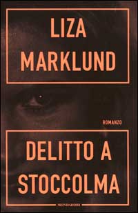 Delitto a Stoccolma. Le inchieste di Annika Bengtzon. Vol. 4