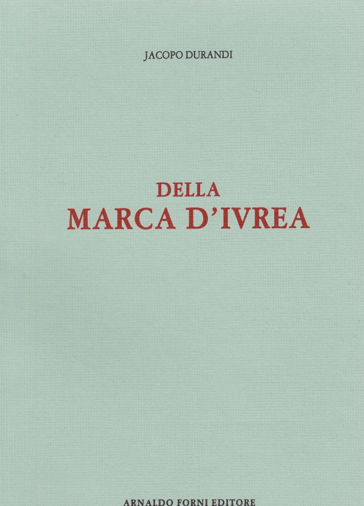 Della Marca di Ivrea tra le Alpi, il Ticino, l'Amalone, …