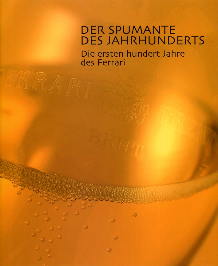 Der Spumante des Jahrhunderts. Die Ersten Hundert Jahre des Ferrari.