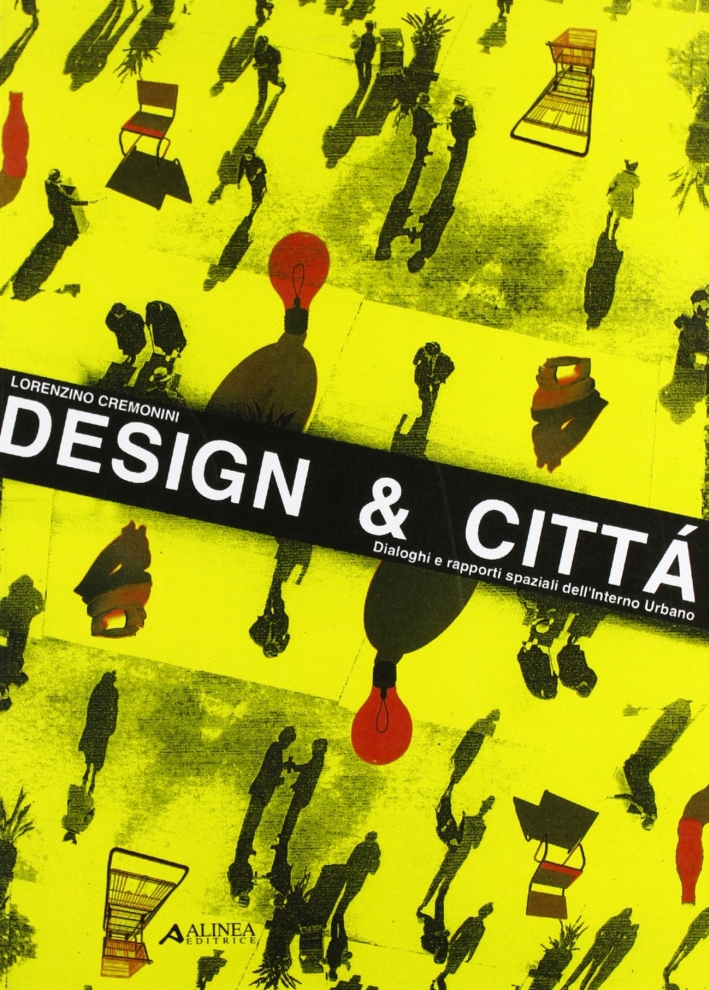 Design & città. Dialoghi e rapporti spaziali dell'interno urbano