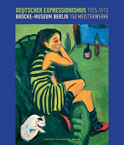 Deutscher expressionismus 1905-1913. Brücke-museum Berlin. 150 meisterwerke.