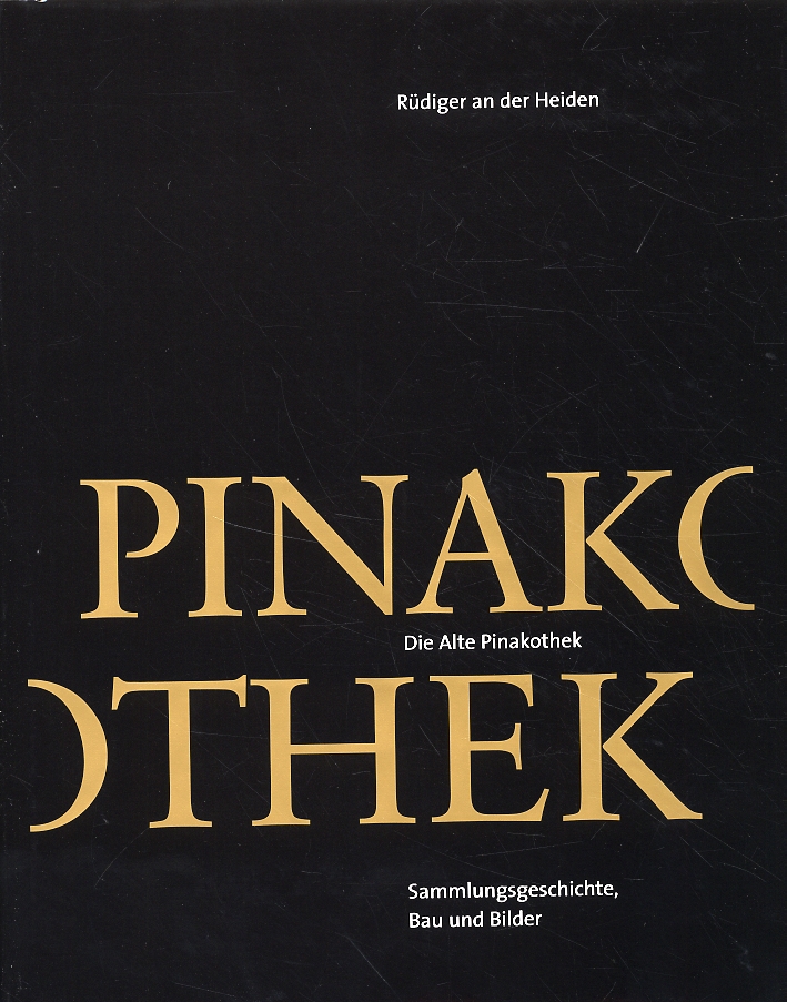 Die Alte Pinakothek. Sammlungsgeschichte, Bau und Bilder