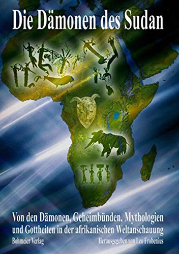 Die Dämonen des Sudan: Von Den Dämonen, Geheimbünden, Mythologien Und …