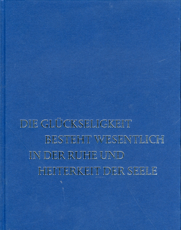 Die Gluckseligkeit besteht wesentlich in der ruhe und heiterkeit der …