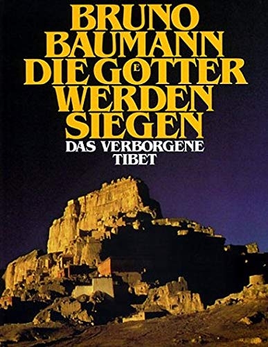 Die Götter werden siegen: das verborgene Tibet