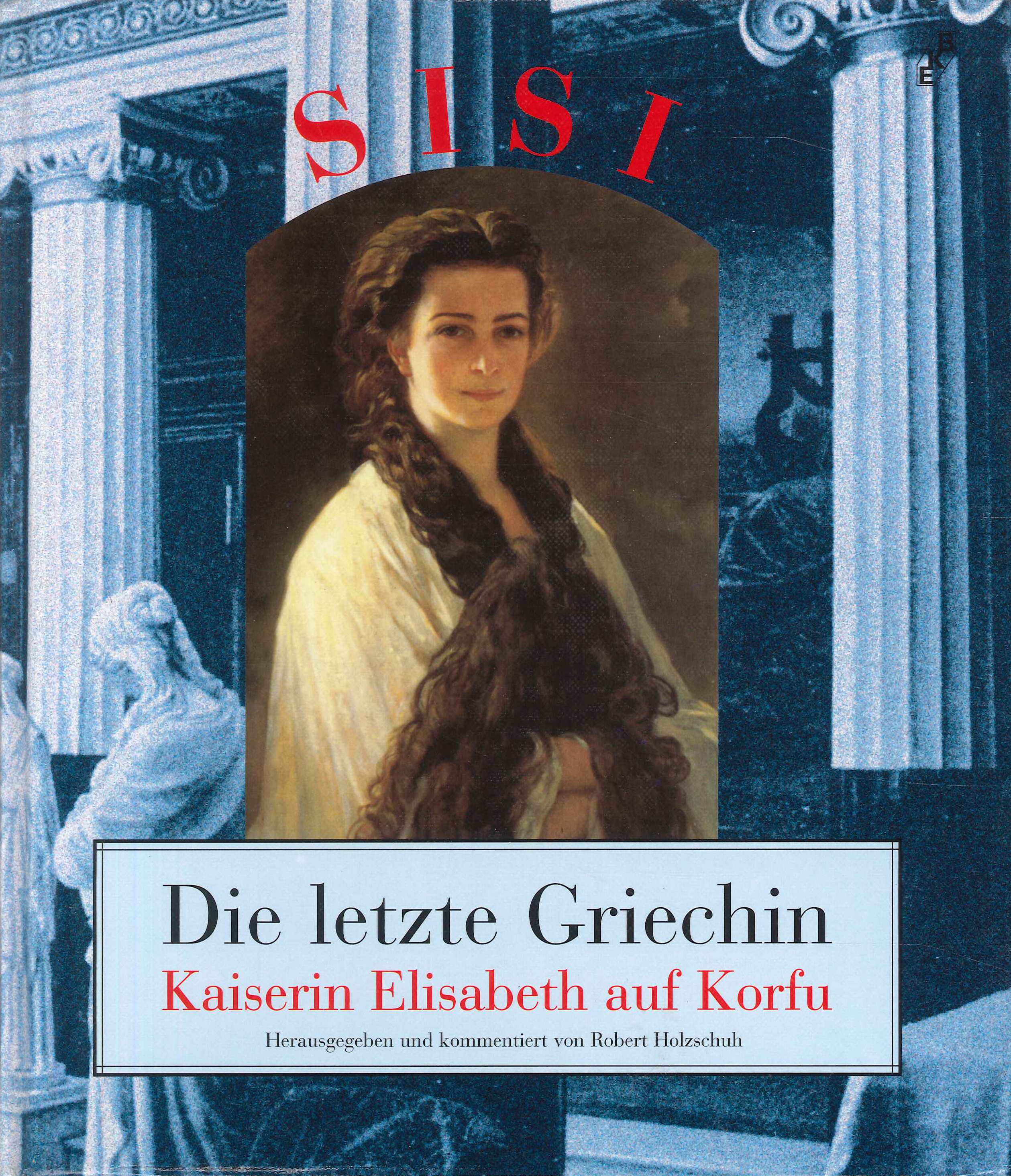 Die letzte Griechin - Die Reise der Kaiserin Elisabeth nach …
