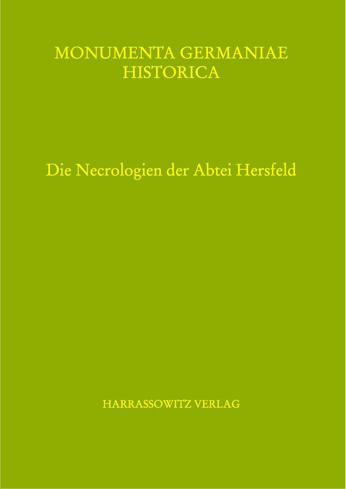 Die Necrologien Der Abtei Hersfeld: Herausgegeben von Elmar Hochholzer, Wiesbaden, …